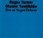 roger turner - otomo yoshihide - live at superdeluxe roger turner - otomo yoshihide - live at superdeluxe