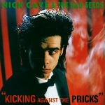 nick cave & the bad seeds - kicking against the pricks nick cave & the bad seeds - kicking against the pricks
