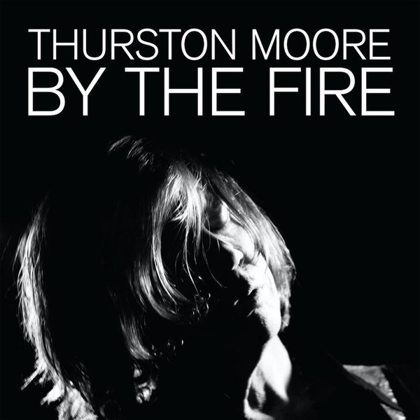 thurston moore - by the fire thurston moore - by the fire