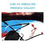 sun ra & his arkestra - friendly galaxy sun ra & his arkestra - friendly galaxy