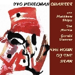 ivo perelman quartet (shipp - morris - cleaver) - the hour of the star ivo perelman quartet (shipp - morris - cleaver) - the hour of the star