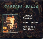 famoudou don moye - john tchicai - hartmut geerken - cassava balls famoudou don moye - john tchicai - hartmut geerken - cassava balls