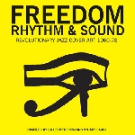 freedom rhythm & sound - revolutionary jazz & the civil rights movement 1963-82 freedom rhythm & sound - revolutionary jazz & the civil rights movement 1963-82