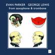 evan parker / george lewis - from saxophone & trombone evan parker / george lewis - from saxophone & trombone