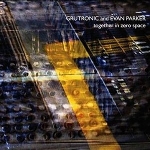 grutronic - evan parker - together in zero space grutronic - evan parker - together in zero space