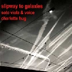charlotte hug - slipway to galaxies (solo viola & voice) charlotte hug - slipway to galaxies (solo viola & voice)