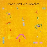 robert wyatt - old rottenhat robert wyatt - old rottenhat