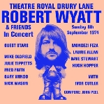 robert wyatt & friends - theatre royal drury lane 8th september 1974 robert wyatt & friends - theatre royal drury lane 8th september 1974