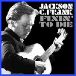 jackson c. frank - fixin' to die jackson c. frank - fixin' to die
