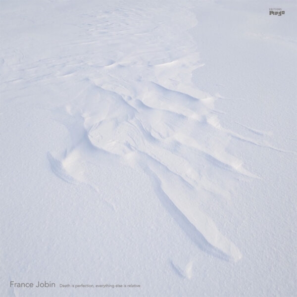 france jobin - death is perfection, everything else is relative france jobin - death is perfection, everything else is relative