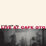 steve noble - john edwards - alan wilkinson - live at cafe oto steve noble - john edwards - alan wilkinson - live at cafe oto