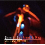 simon h. fell - frank & max (bass solos 2001 - 2011) simon h. fell - frank & max (bass solos 2001 - 2011)