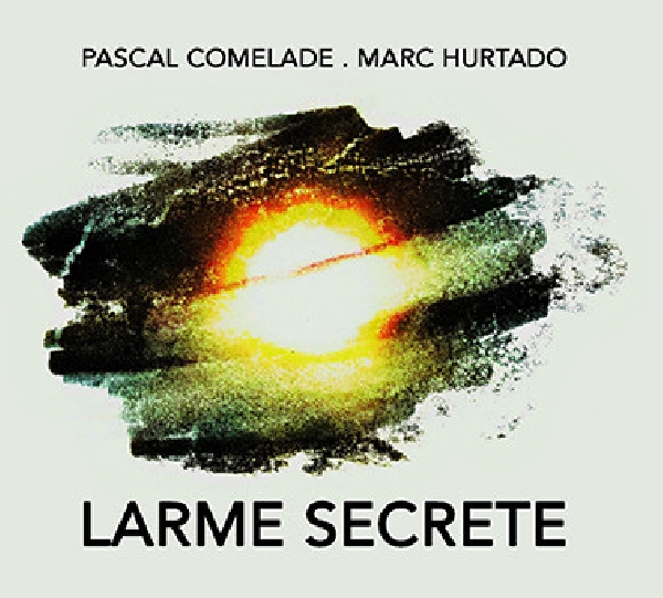 pascal comelade - marc hurtado - larme secrete pascal comelade - marc hurtado - larme secrete