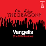 vangelis - who killed the dragon? (the BYG sessions) vangelis - who killed the dragon? (the BYG sessions)