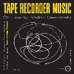 otto luening & vladimir ussachevsky - tape recorder music otto luening & vladimir ussachevsky - tape recorder music