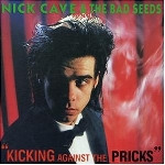 nick cave & the bad seeds - kicking against the pricks nick cave & the bad seeds - kicking against the pricks