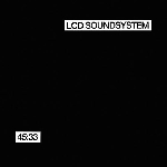 lcd soundsystem - 45:33 lcd soundsystem - 45:33