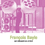 françois bayle - les couleurs de la nuit françois bayle - les couleurs de la nuit