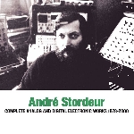andré stordeur - complete analog and digital electronic works 1978-2000 andré stordeur - complete analog and digital electronic works 1978-2000