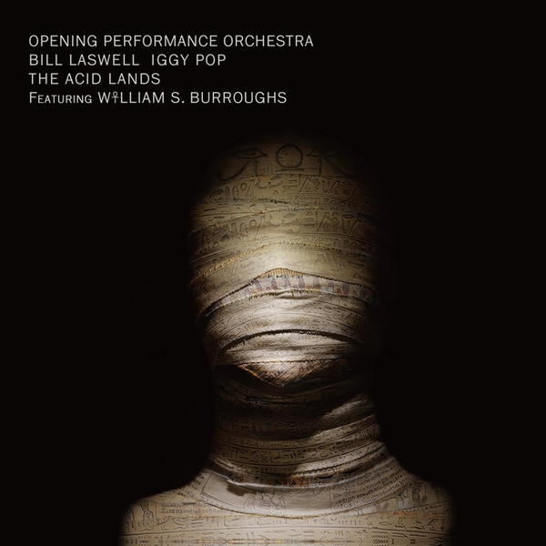 bill laswell + opening performance orchestra + iggy pop + w.s. burroughs - the acid lands bill laswell + opening performance orchestra + iggy pop + w.s. burroughs - the acid lands