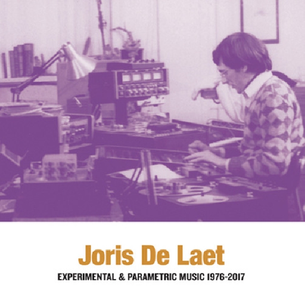 joris de laet - experimental & parametric music 1976-2017 joris de laet - experimental & parametric music 1976-2017