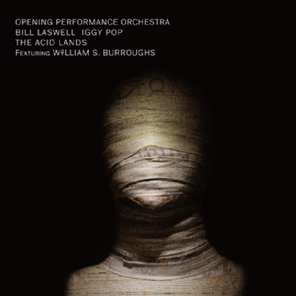 bill laswell + opening performance orchestra + iggy pop + w.s. burroughs - the acid lands bill laswell + opening performance orchestra + iggy pop + w.s. burroughs - the acid lands
