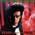 nick cave & the bad seeds - kicking against the pricks nick cave & the bad seeds - kicking against the pricks