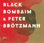 black bombaim & peter brötzmann - s/t black bombaim & peter brötzmann - s/t