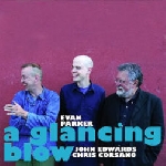evan parker - john edwards - chris corsano - a glancing blow evan parker - john edwards - chris corsano - a glancing blow