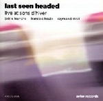 last seen headed (léandre - houle - strid) - live at sons d'hiver last seen headed (léandre - houle - strid) - live at sons d'hiver