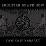 brighter death now - kamikaze kabaret brighter death now - kamikaze kabaret