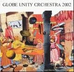 globe unity orchestra - 2002 globe unity orchestra - 2002