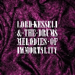 lord kesseli & the drums - melodies of immortality lord kesseli & the drums - melodies of immortality