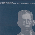 charley patton - electrically recorded: jesus is a dying bed maker charley patton - electrically recorded: jesus is a dying bed maker