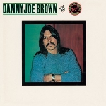 danny joe brown - and the danny joe brown band danny joe brown - and the danny joe brown band