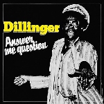 dillinger - answer me question dillinger - answer me question