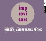 carl ludwig hübsch - claus van bebber - jaap blonk - improvisors carl ludwig hübsch - claus van bebber - jaap blonk - improvisors