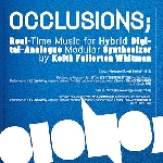keith fullerton whitman - occlusions; real time music for hybrid digital-analogue modular synthesizer keith fullerton whitman - occlusions; real time music for hybrid digital-analogue modular synthesizer