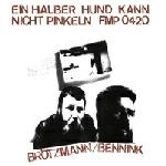 peter brötzmann - han bennink - ein halber hund kann nicht pinkeln peter brötzmann - han bennink - ein halber hund kann nicht pinkeln