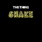 the thing - shake the thing - shake