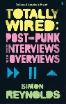 simon reynolds - totally wired: post-punk interviews and overviews simon reynolds - totally wired: post-punk interviews and overviews
