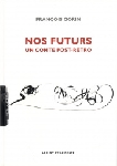 françois gorin - nos futurs (un conte post-rétro) françois gorin - nos futurs (un conte post-rétro)