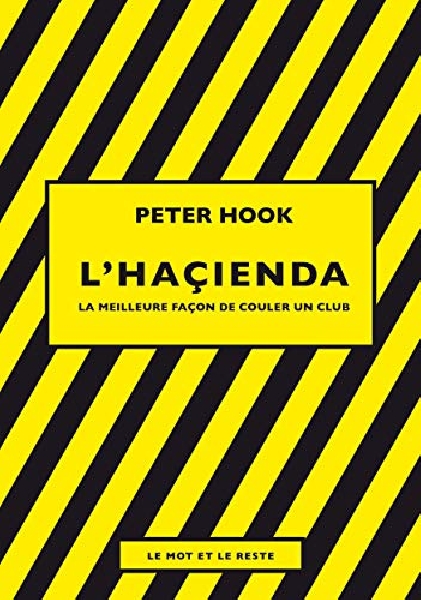 peter hook - l'haçienda (la meilleure façon de couler un club) peter hook - l'haçienda (la meilleure façon de couler un club)