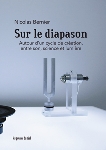 nicolas bernier - sur le diapason (autour d'un cycle de création, entre son, science et lumière) nicolas bernier - sur le diapason (autour d'un cycle de création, entre son, science et lumière)