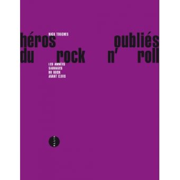 nick tosches - heros oublies du rock'n'roll (les années sauvages du rock avant elvis) nick tosches - heros oublies du rock'n'roll (les années sauvages du rock avant elvis)