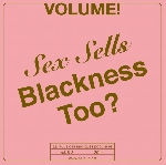 volume! - sex sells blackness too? volume! - sex sells blackness too?