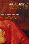 félix fénéon - nurse with wound - les ventres et autres contes - lonely poisonous mushroom félix fénéon - nurse with wound - les ventres et autres contes - lonely poisonous mushroom