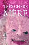 andrew liles - très chère mère / mother dearest andrew liles - très chère mère / mother dearest