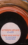 antonin artaud / nurse with wound - ci-gît / to another awareness antonin artaud / nurse with wound - ci-gît / to another awareness