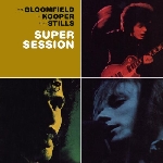 mike bloomfield - al kooper - steve stills - super session mike bloomfield - al kooper - steve stills - super session
